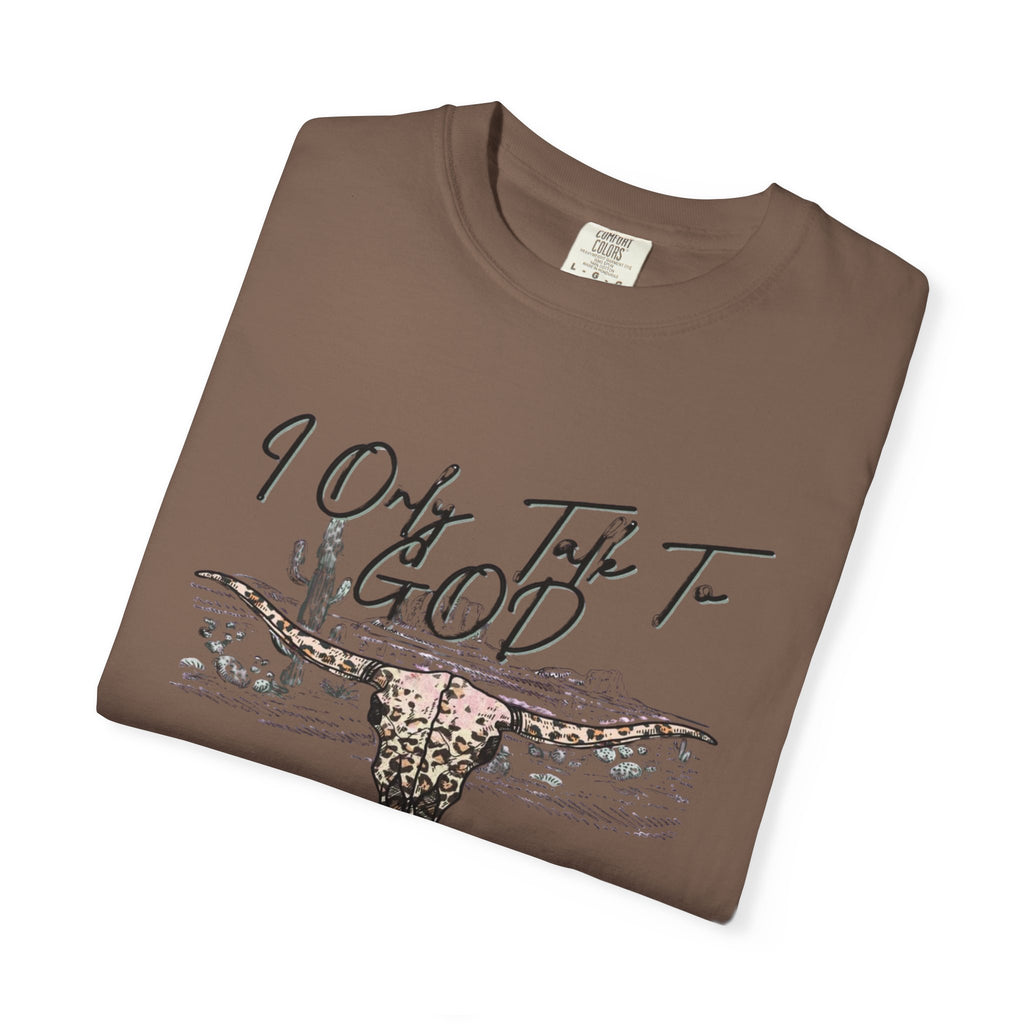 I Only Talk to God When I Need a Favor Graphic Tee