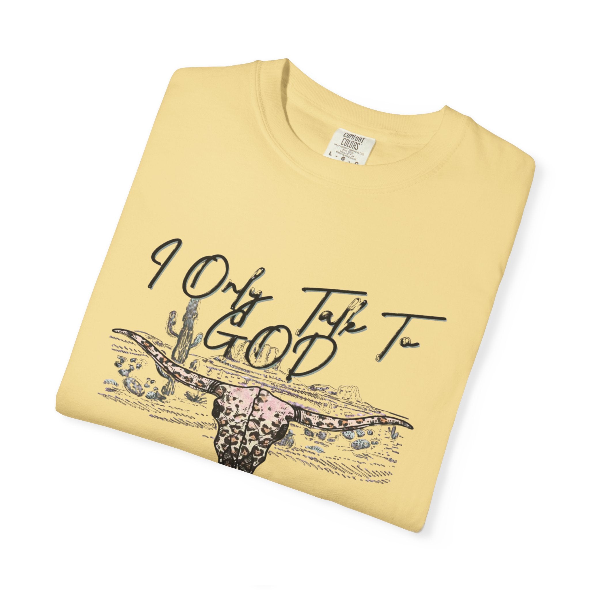 I Only Talk to God When I Need a Favor Graphic Tee