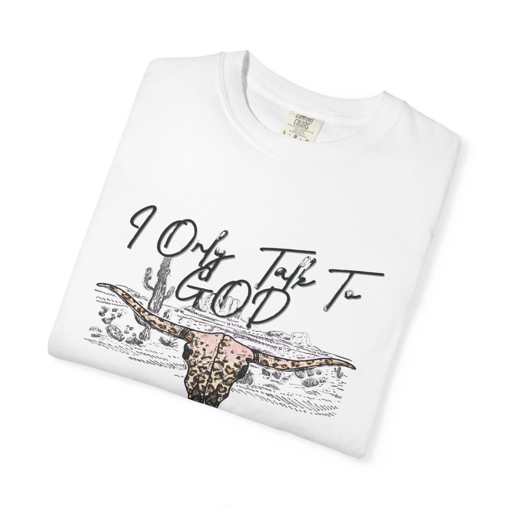 I Only Talk to God When I Need a Favor Graphic Tee
