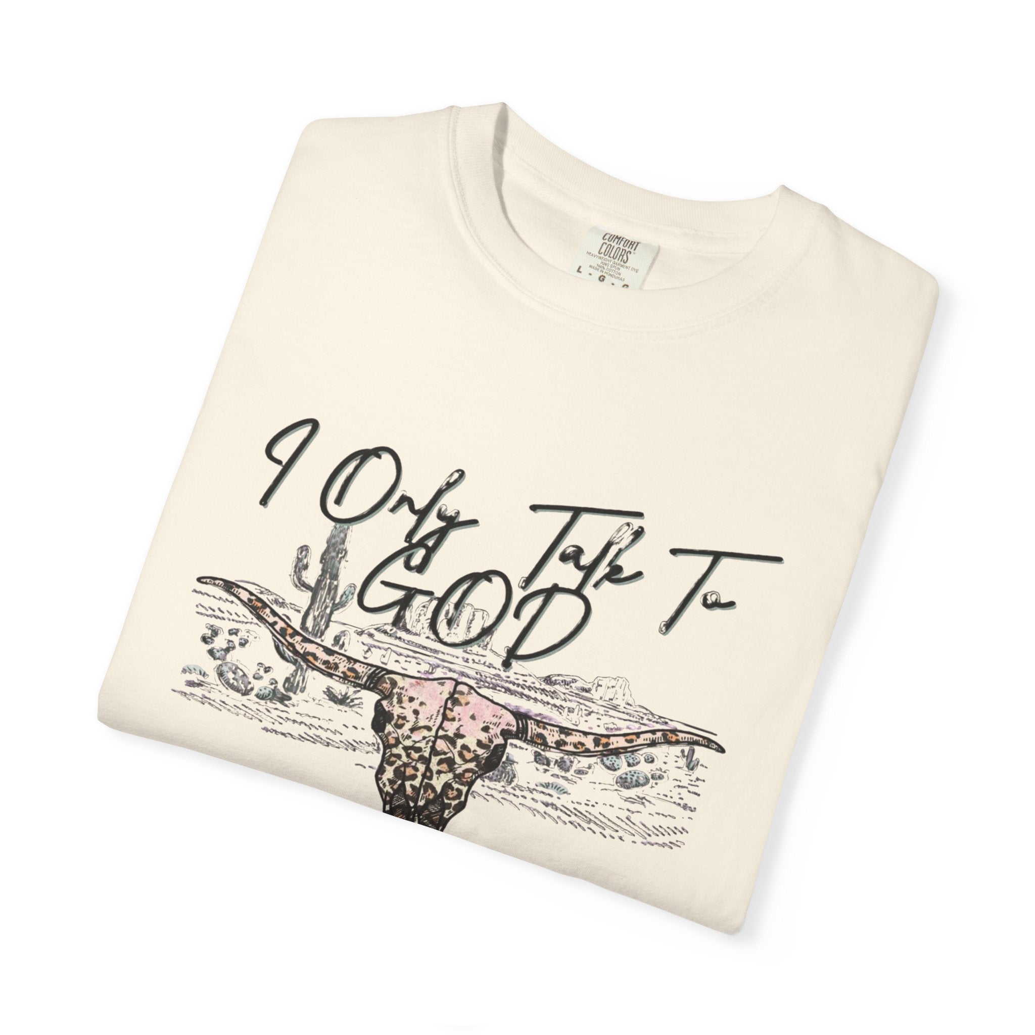 I Only Talk to God When I Need a Favor Graphic Tee