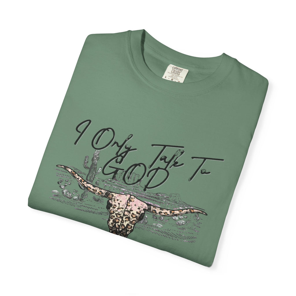 I Only Talk to God When I Need a Favor Graphic Tee
