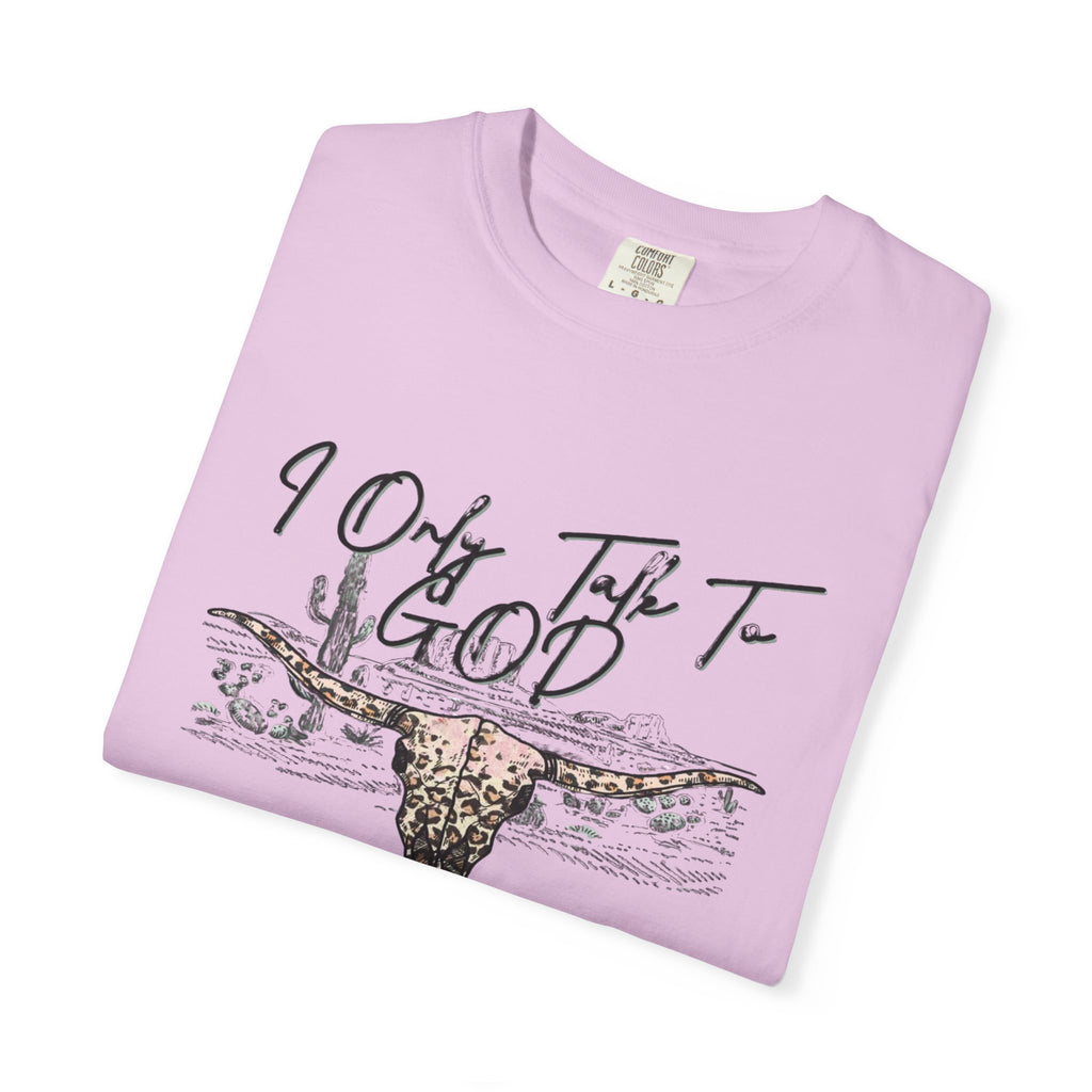 I Only Talk to God When I Need a Favor Graphic Tee