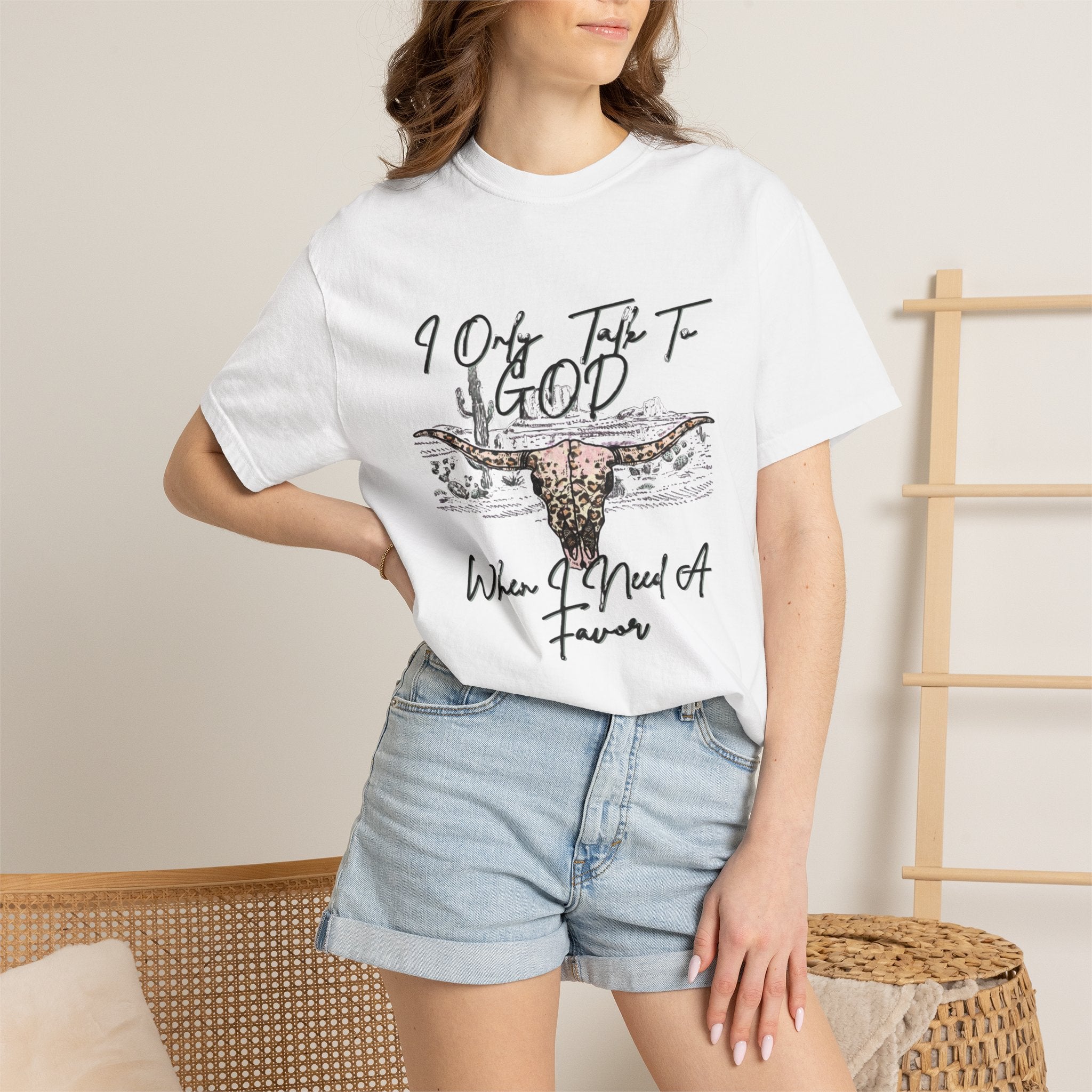 I Only Talk to God When I Need a Favor Graphic Tee