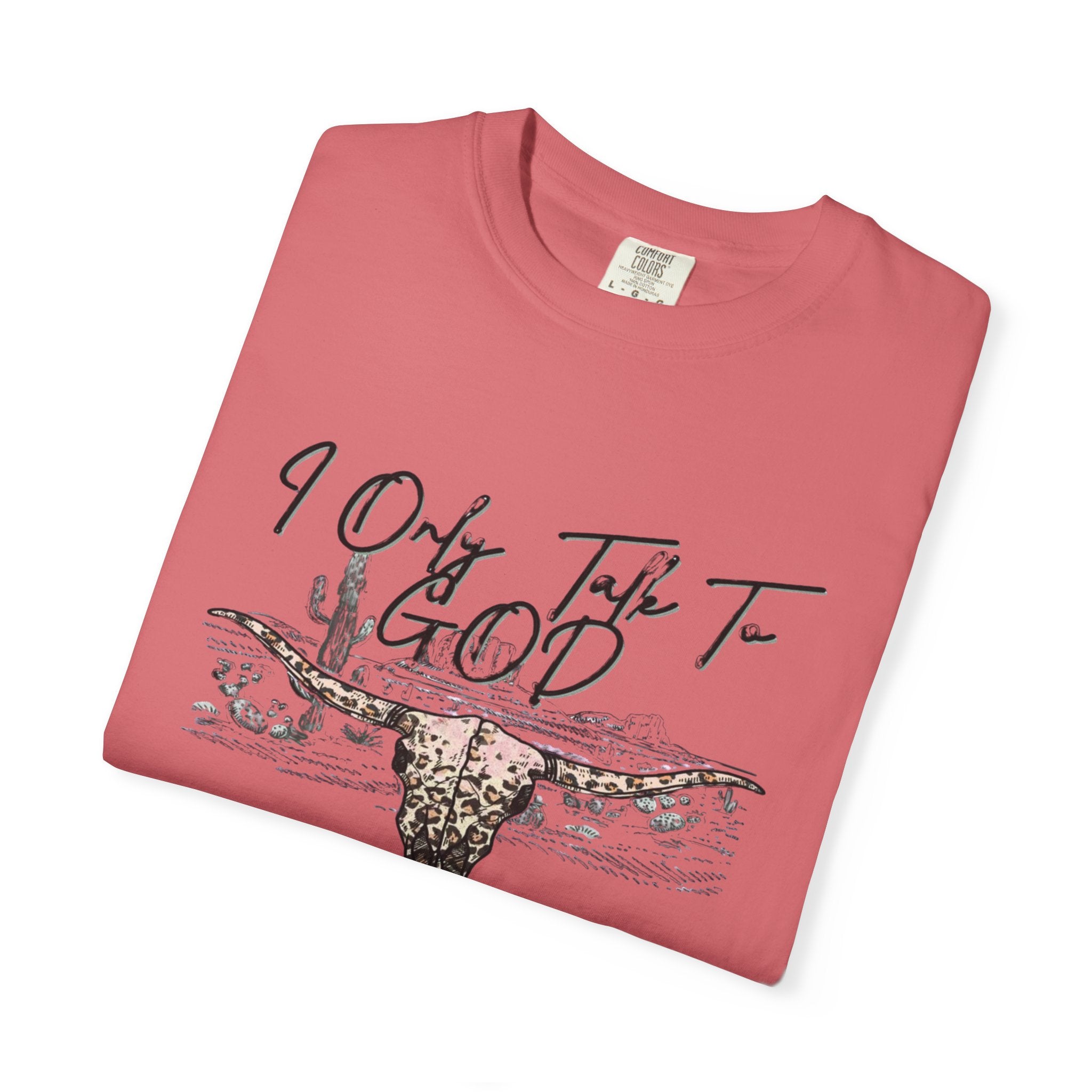 I Only Talk to God When I Need a Favor Graphic Tee