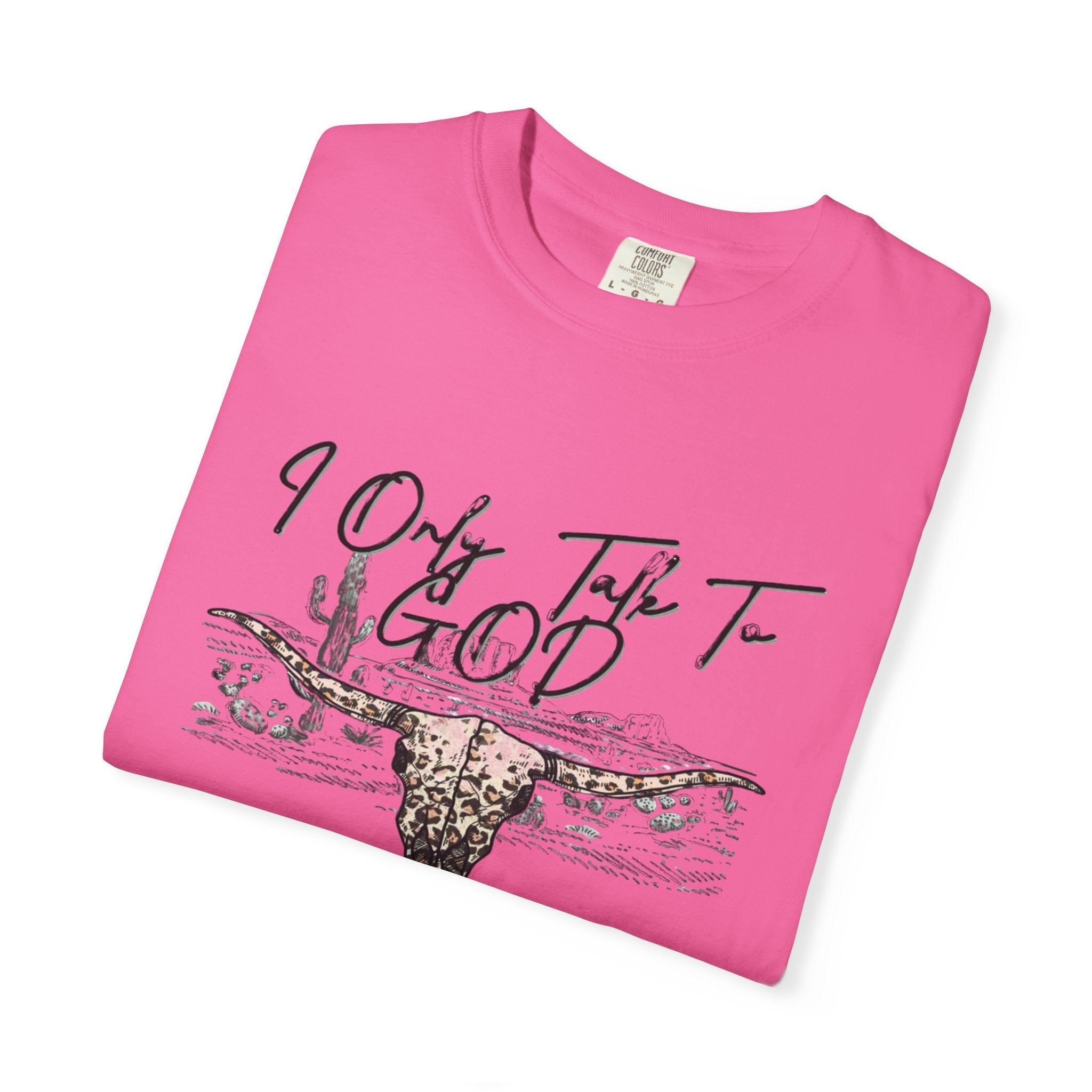I Only Talk to God When I Need a Favor Graphic Tee
